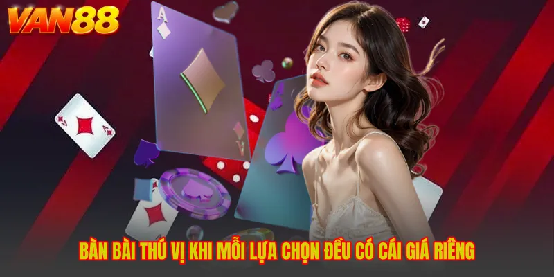 Bàn bài thú vị khi mỗi lựa chọn đều có cái giá riêng