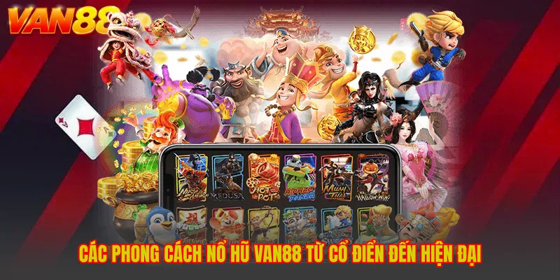 Các phong cách nổ hũ VAN88 từ cổ điển đến hiện đại