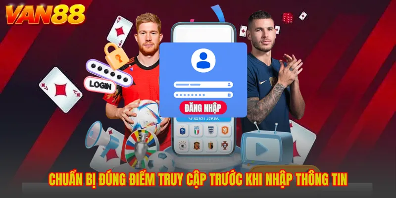Chuẩn bị đúng điểm truy cập trước khi nhập thông tin
