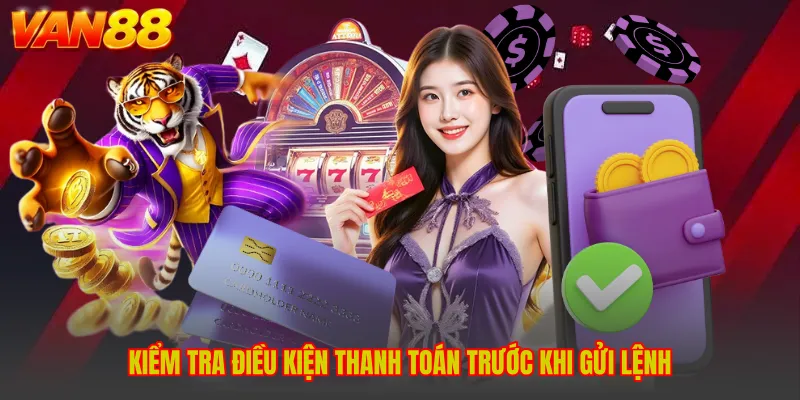 Kiểm tra điều kiện thanh toán trước khi gửi lệnh