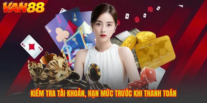 Kiểm tra tài khoản, hạn mức trước khi thanh toán