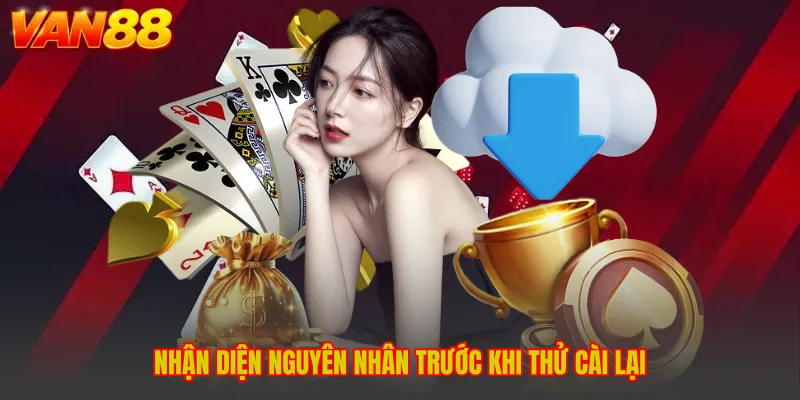 Nhận diện nguyên nhân trước khi thử cài lại